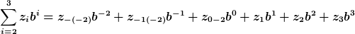 [latex]\sum_{i=2}^3%20z_ib^i =z_{-(-2)}b^{-2} +z_{-1(-2)}b^{-1} +z_{0-2}b^0 +z_1b^1 + z_2b^2 + z_3b^3[/latex]